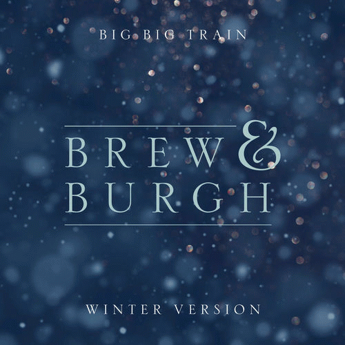 Big Big Train : Brew and Burgh (Winter Version)